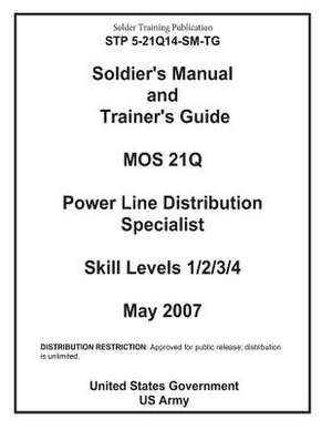 Soldier Training Publication Stp 5-21q14-SM-Tg Soldier's Manual and Trainer's Guide Mos 21q Power Line Distribution Specialist Skill Levels 1/2/3/4 de United States Government Us Army