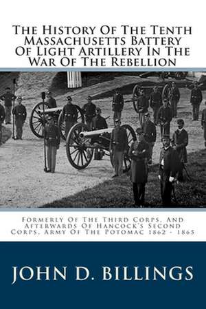 The History of the Tenth Massachusetts Battery of Light Artillery in the War of the Rebellion de John D. Billings