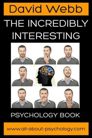 The Incredibly Interesting Psychology Book: The Law of Universal Balance de David Webb