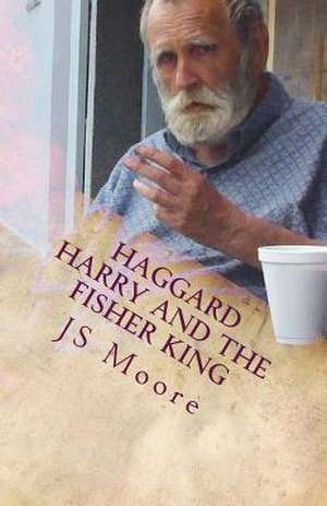 Haggard Harry and the Fisher King de Js Moore