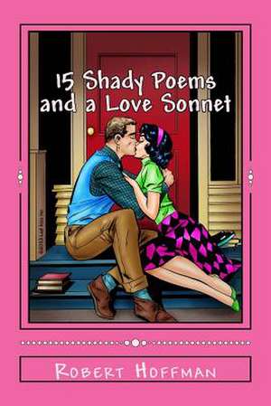 15 Shady Poems and a Love Sonnet de Robert Hoffman