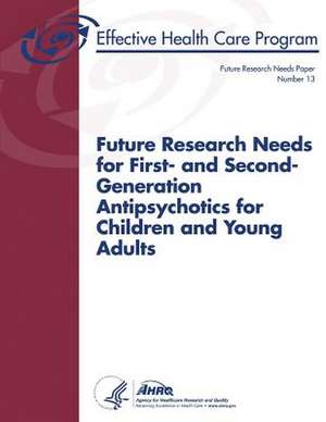 Future Research Needs for First- And Second-Generation Antipsychotics for Children and Young Adults de U. S. Department of Heal Human Services