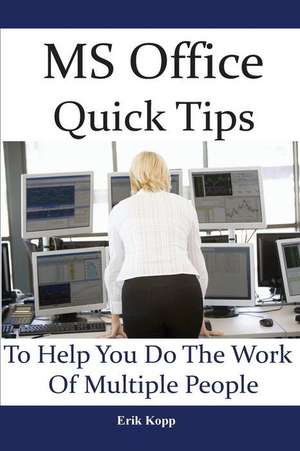 MS Office Quick Tips to Help You Do the Work of Multiple People de Erik Kopp