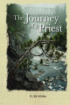 The Journey of a Priest, de Fr Bill Whittier