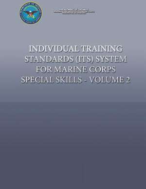 Individual Training Standards (Its) System for Marine Corps Special Skills - Volume 2 de Department of the Navy