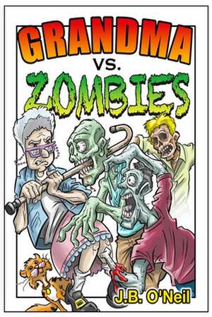 Grandma vs. Zombies de J. B. O'Neil