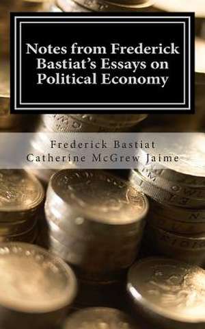 Notes from Frederick Bastiat's Essays on Political Economy de Frederick Bastiat