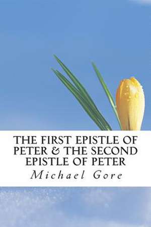 The First Epistle of Peter & the Second Epistle of Peter de Ps Michael Gore