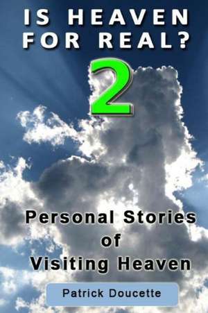 Is Heaven for Real? 2 Personal Stories of Visiting Heaven: Secrets of Jewish Wealth Revealed!! de Patrick Doucette