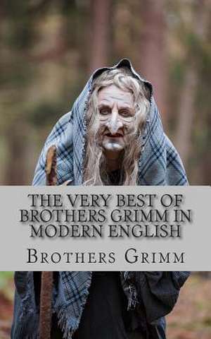 The Very Best of Brothers Grimm in Modern English de Brothers Grimm