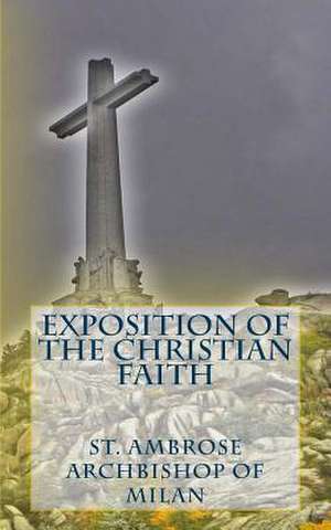 Exposition of the Christian Faith de Sant Ambrose Bishop