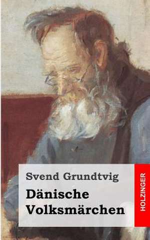 Danische Volksmarchen de Svend Grundtvig