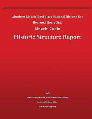 Historic Structure Report Abraham Lincoln Birthplace National Historic Site Boyhood Home Unit de National Park Service