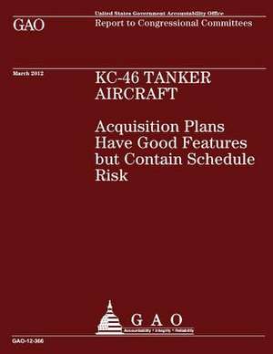 Kc-46 Tanker Aircraft - Kc-46 Tanker Aircraft de U. S. Government Accountability Office