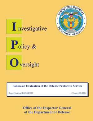 Follow-On Evaluation of the Defense Protective Service de Department Of Defense