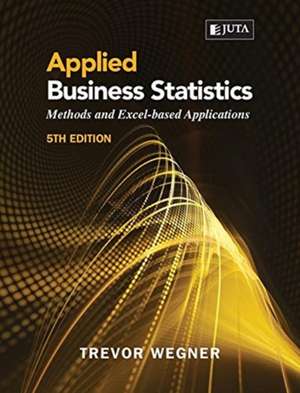 Applied Business Statistics 5e: Methods and Excel-based Applications de Trevor Wegner