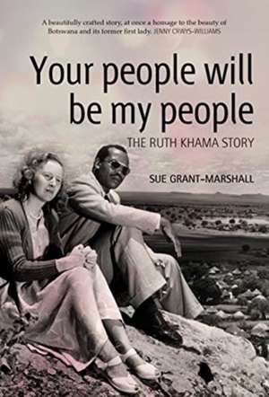 Your People Will Be My People: The Ruth Khama Story de Sue Grant-Marshall