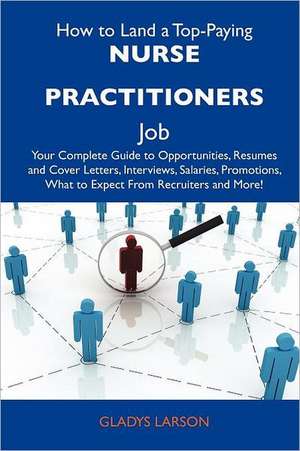 How to Land a Top-Paying Nurse Practitioners Job de Gladys Larson