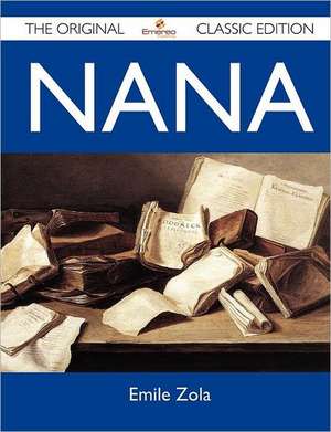 Nana - The Original Classic Edition de Emile Zola