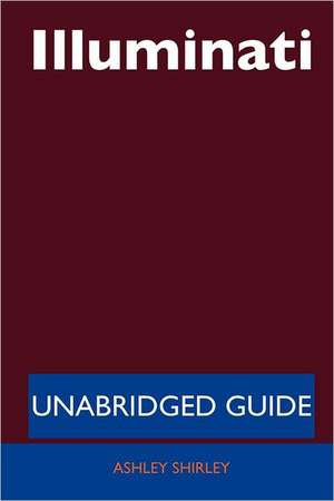 Illuminati - Unabridged Guide de Ashley Shirley