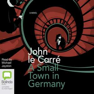 le Carre, J: A Small Town in Germany de JOHN LE CARRE