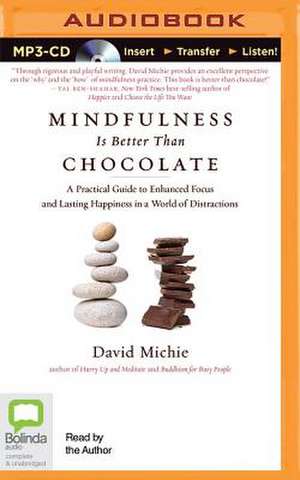 Mindfulness Is Better Than Chocolate de David Michie