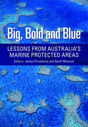 Big, Bold and Blue: Lessons from Australia S Marine Protected Areas de Tim Winton