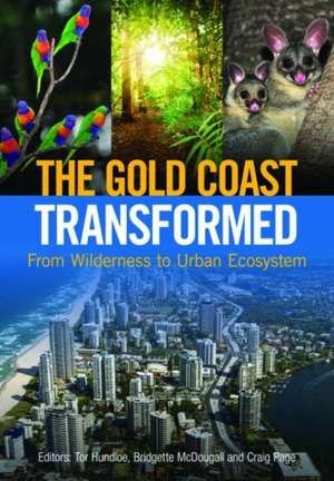 The Gold Coast Transformed: From Wilderness to Urban Ecosystem de Tor Hundloe