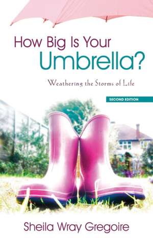 How Big Is Your Umbrella: Weathering the Storms of Life, Second Edition de Sheila Wray Gregoire