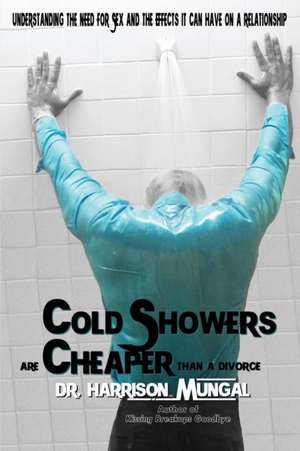 Cold Showers Are Cheaper Than a Divorce de Dr Harrison Mungal