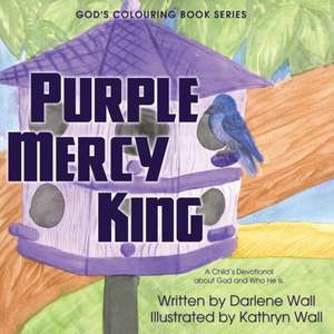 Purple Mercy King: A Child's Devotional about God and Who He Is de Darlene Wall