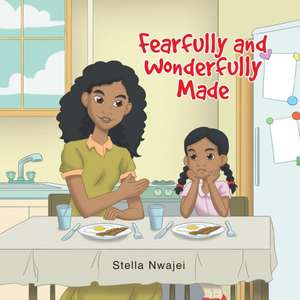 Fearfully and Wonderfully Made de Stella Nwajei