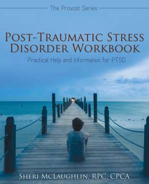 Post-Traumatic Stress Disorder Workbook de RPC CPCA Sheri McLaughlin