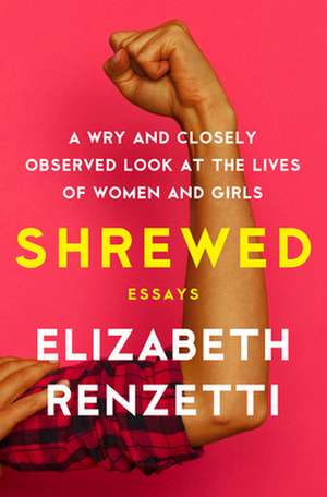 Shrewed: A Wry and Closely Observed Look at the Lives of Women and Girls de Elizabeth Renzetti