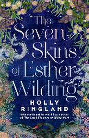 The Seven Skins of Esther Wilding de Holly Ringland