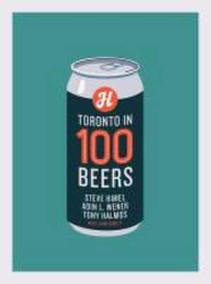 Toronto in 100 Beers de Steve Himel