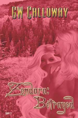 Zendara Betrayed de G. W. Calloway