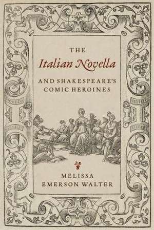 Italian Novella and Shakespeare's Comic Heroines de Melissa Walter