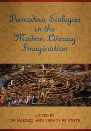 Premodern Ecologies in the Modern Literary Imagination