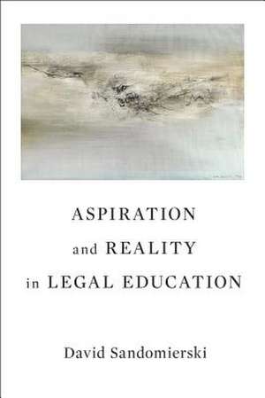 Aspiration and Reality in Legal Education de David Sandomierski