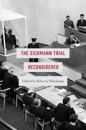 The Eichmann Trial Reconsidered de Rebecca Wittmann