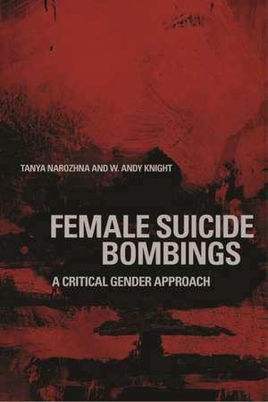 Female Suicide Bombings: A Critical Gender Approach de Professor W. Andy Knight