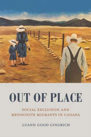 Out of Place: Social Exclusion and Mennonite Migrants in Canada de Luann Good Gingrich