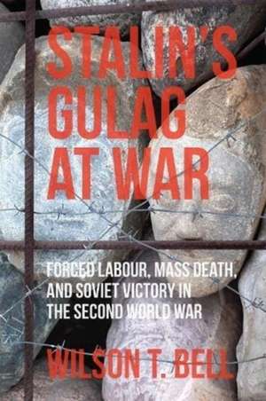 Stalin's Gulag at War de Wilson T. Bell