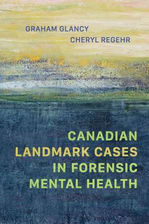 Canadian Landmark Cases in Forensic Mental Health de Cheryl Regehr