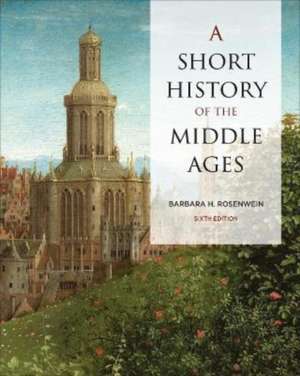 A Short History of the Middle Ages, Sixth Edition de Barbara Rosenwein