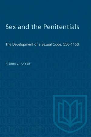 Sex and the Penitentials de Pierre J Payer