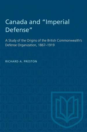 Canada and "Imperial Defense" de Richard A Preston