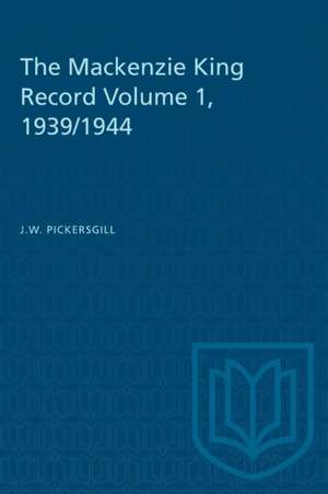 The Mackenzie King Record Volume 1, 1939/1944 de J W Pickersgill