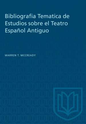 Bibliografia Tematica de Estudios sobre el Teatro Español Antiguo de Warren T McCready